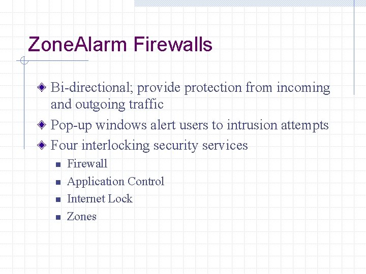 Zone. Alarm Firewalls Bi-directional; provide protection from incoming and outgoing traffic Pop-up windows alert