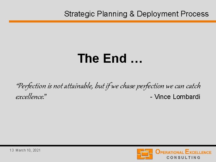 Strategic Planning & Deployment Process The End … “Perfection is not attainable, but if