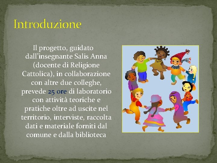 Introduzione Il progetto, guidato dall’insegnante Salis Anna (docente di Religione Cattolica), in collaborazione con