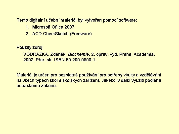 Tento digitální učební materiál byl vytvořen pomocí software: 1. Microsoft Ofiice 2007 2. ACD