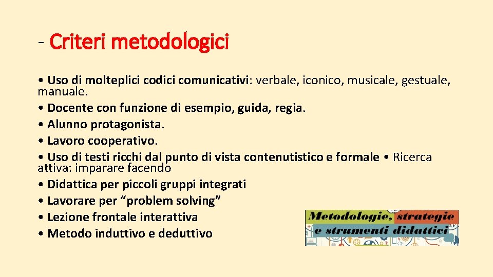 - Criteri metodologici • Uso di molteplici codici comunicativi: verbale, iconico, musicale, gestuale, manuale.