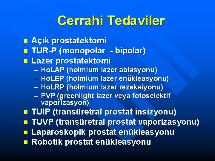 Cerrahi Tedaviler n n n Açık prostatektomi TUR-P (monopolar - bipolar) Lazer prostatektomi –