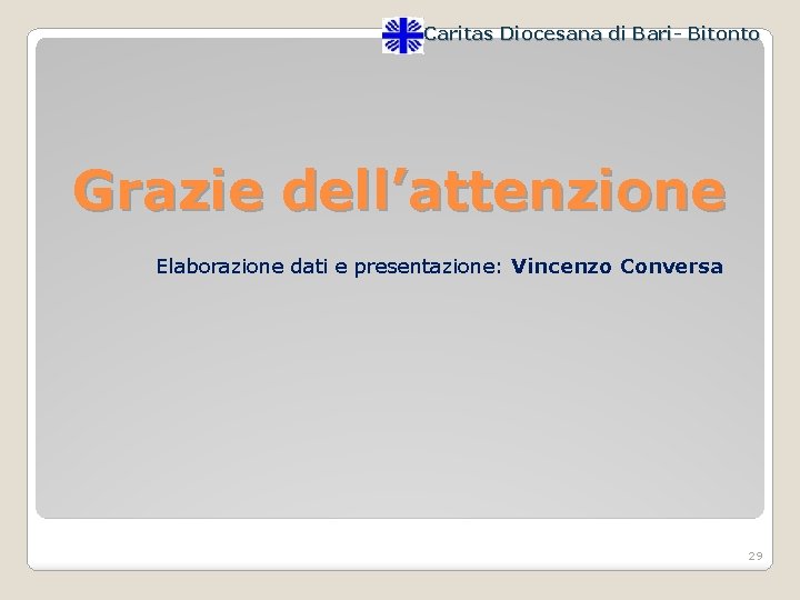 Caritas Diocesana di Bari- Bitonto Grazie dell’attenzione Elaborazione dati e presentazione: Vincenzo Conversa 29