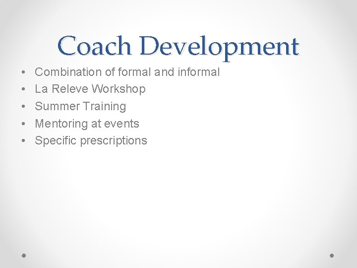 Coach Development • • • Combination of formal and informal La Releve Workshop Summer