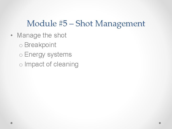 Module #5 – Shot Management • Manage the shot o Breakpoint o Energy systems