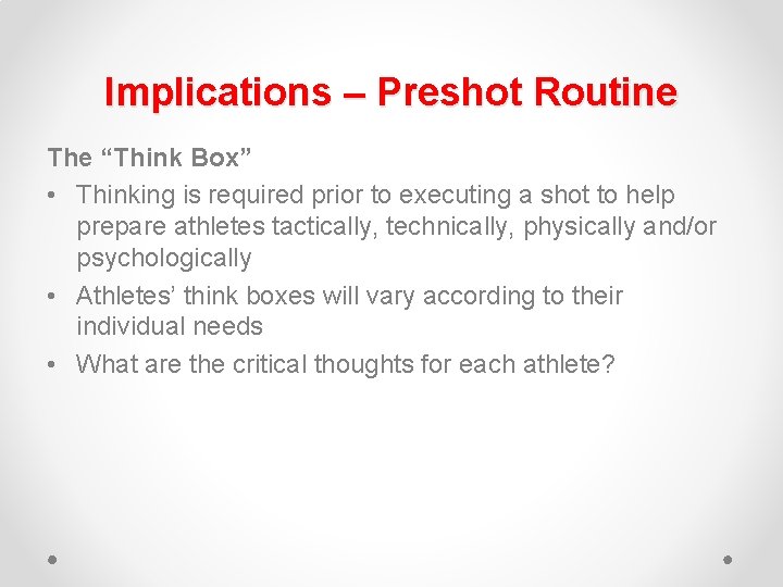 Implications – Preshot Routine The “Think Box” • Thinking is required prior to executing