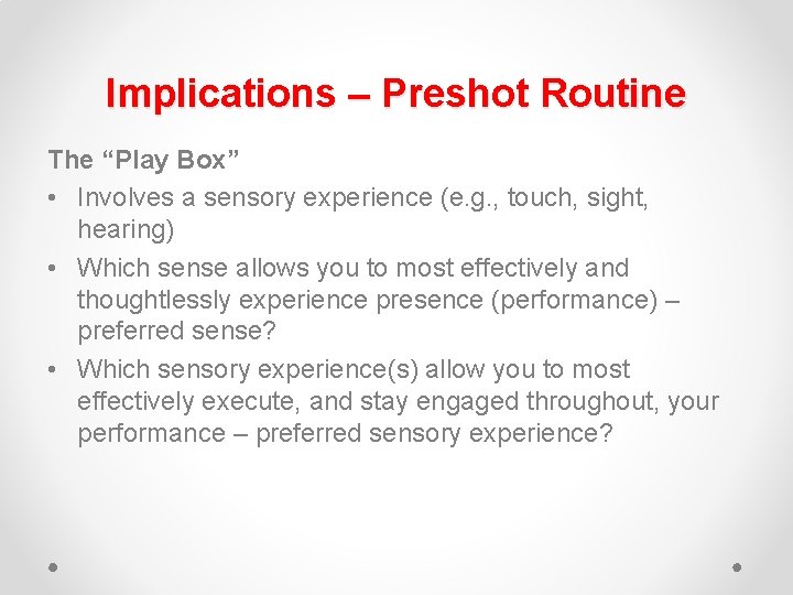 Implications – Preshot Routine The “Play Box” • Involves a sensory experience (e. g.