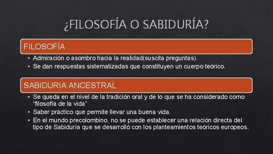 ¿FILOSOFÍA O SABIDURÍA? FILOSOFÍA • Admiración o asombro hacia la realidad(suscita preguntas). • Se