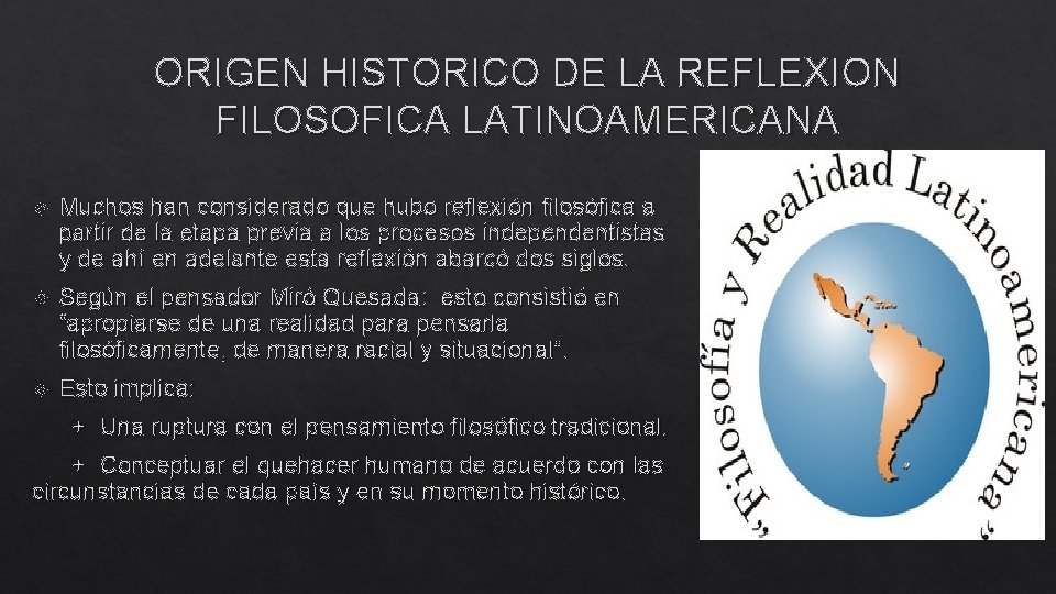 ORIGEN HISTORICO DE LA REFLEXION FILOSOFICA LATINOAMERICANA Muchos han considerado que hubo reflexión filosófica