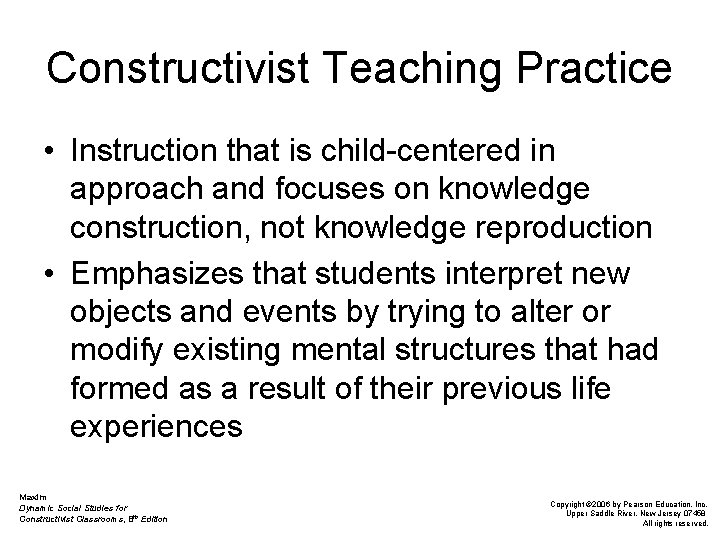 Constructivist Teaching Practice • Instruction that is child-centered in approach and focuses on knowledge