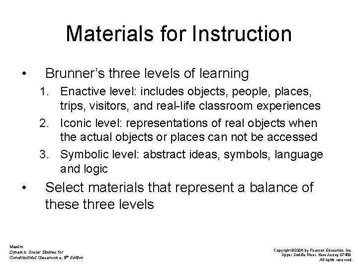 Materials for Instruction • Brunner’s three levels of learning 1. Enactive level: includes objects,