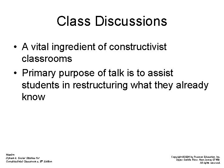Class Discussions • A vital ingredient of constructivist classrooms • Primary purpose of talk