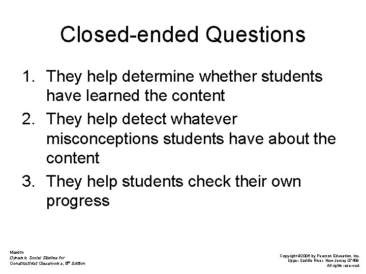 Closed-ended Questions 1. They help determine whether students have learned the content 2. They