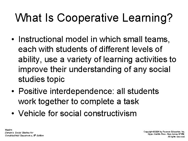 What Is Cooperative Learning? • Instructional model in which small teams, each with students