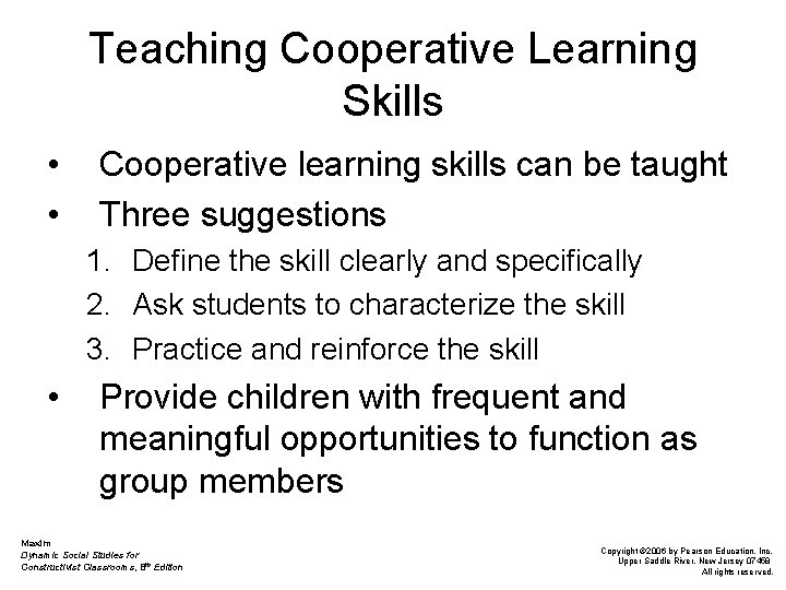 Teaching Cooperative Learning Skills • • Cooperative learning skills can be taught Three suggestions