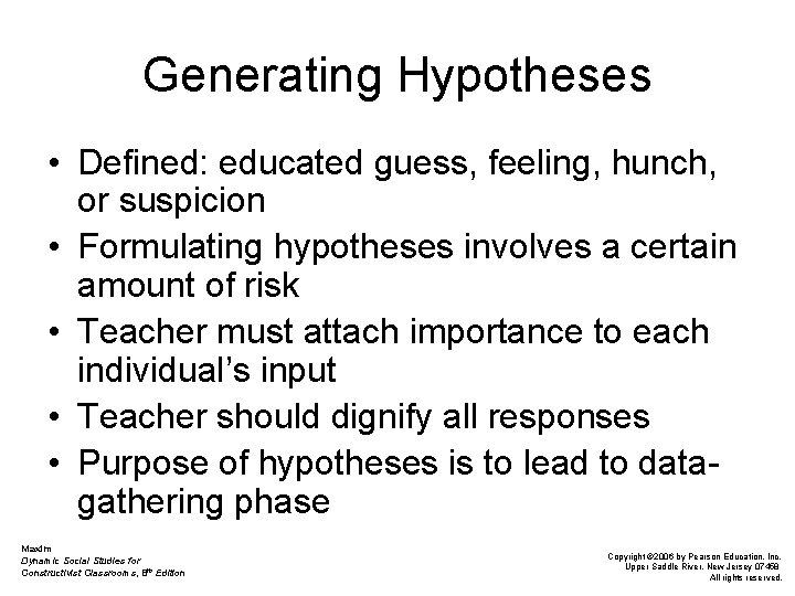 Generating Hypotheses • Defined: educated guess, feeling, hunch, or suspicion • Formulating hypotheses involves