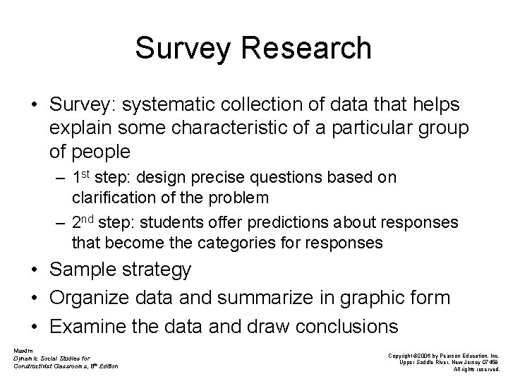 Survey Research • Survey: systematic collection of data that helps explain some characteristic of