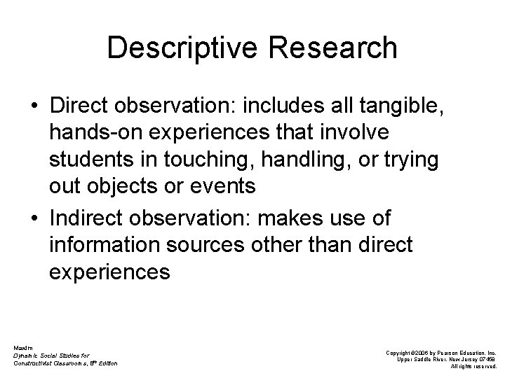 Descriptive Research • Direct observation: includes all tangible, hands-on experiences that involve students in