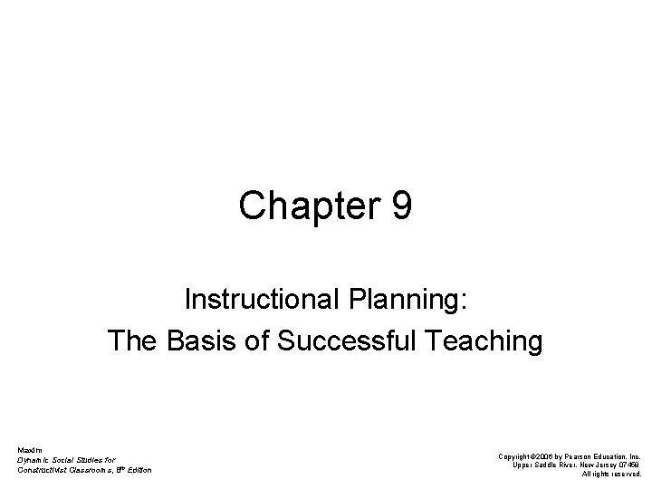 Chapter 9 Instructional Planning: The Basis of Successful Teaching Maxim Dynamic Social Studies for
