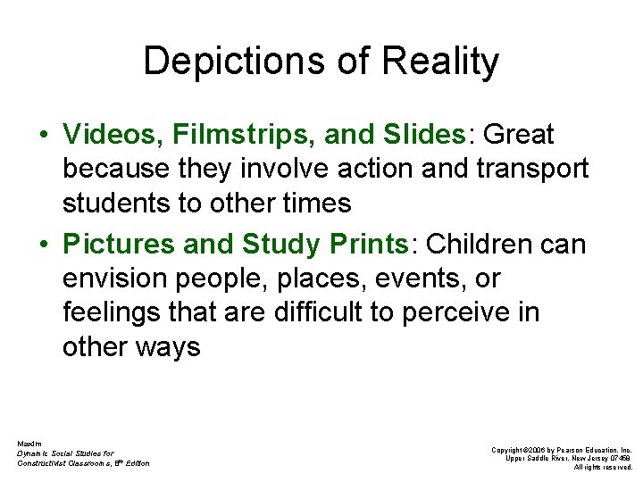 Depictions of Reality • Videos, Filmstrips, and Slides: Great because they involve action and