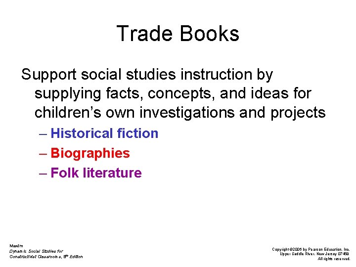 Trade Books Support social studies instruction by supplying facts, concepts, and ideas for children’s