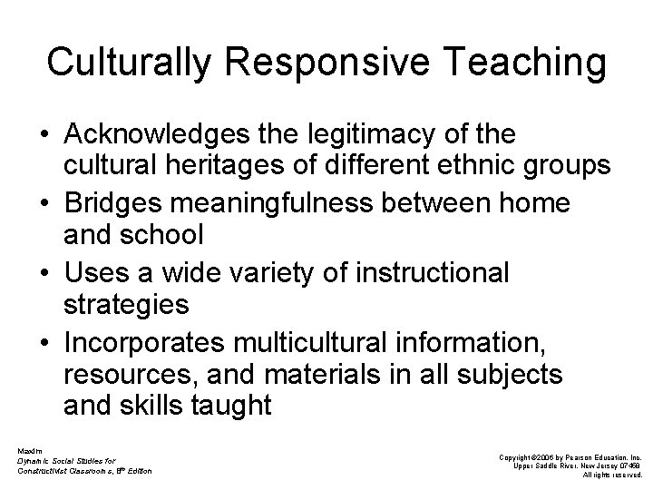 Culturally Responsive Teaching • Acknowledges the legitimacy of the cultural heritages of different ethnic