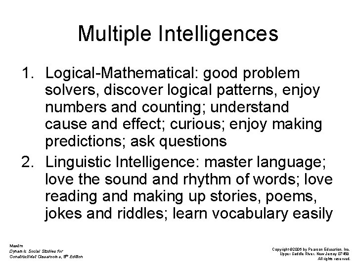 Multiple Intelligences 1. Logical-Mathematical: good problem solvers, discover logical patterns, enjoy numbers and counting;