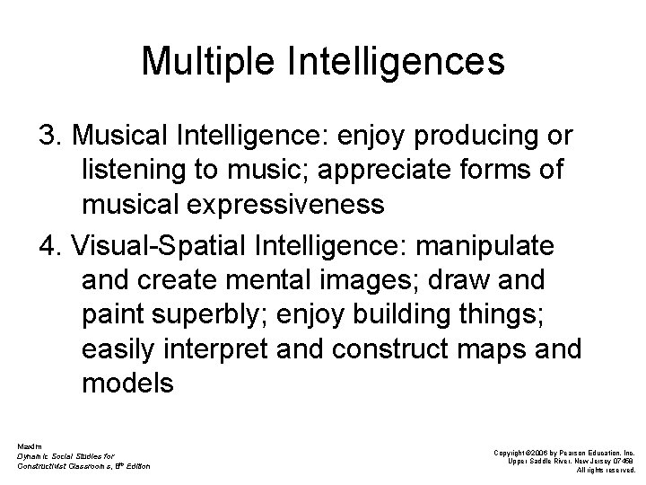 Multiple Intelligences 3. Musical Intelligence: enjoy producing or listening to music; appreciate forms of