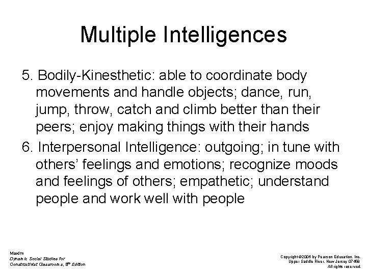Multiple Intelligences 5. Bodily-Kinesthetic: able to coordinate body movements and handle objects; dance, run,