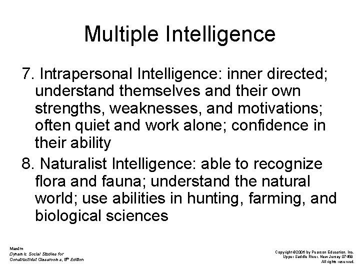 Multiple Intelligence 7. Intrapersonal Intelligence: inner directed; understand themselves and their own strengths, weaknesses,