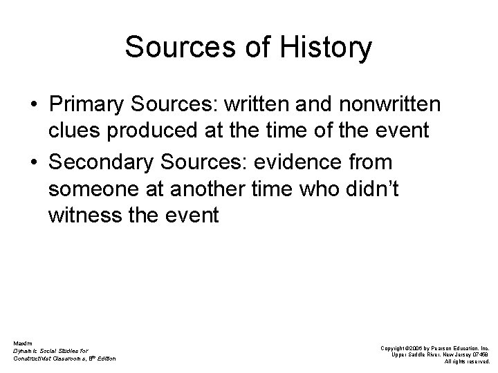 Sources of History • Primary Sources: written and nonwritten clues produced at the time