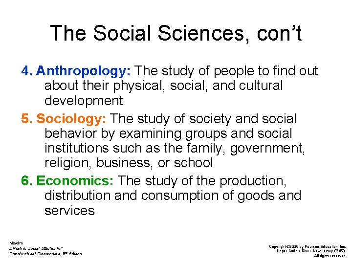 The Social Sciences, con’t 4. Anthropology: The study of people to find out about