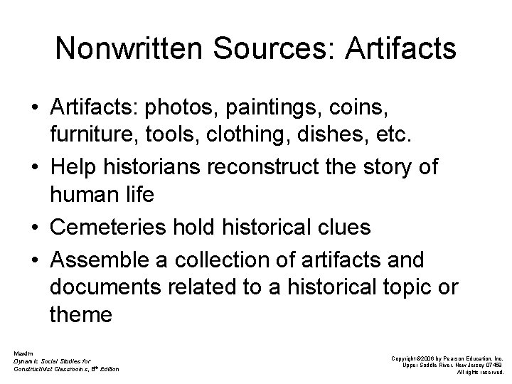Nonwritten Sources: Artifacts • Artifacts: photos, paintings, coins, furniture, tools, clothing, dishes, etc. •