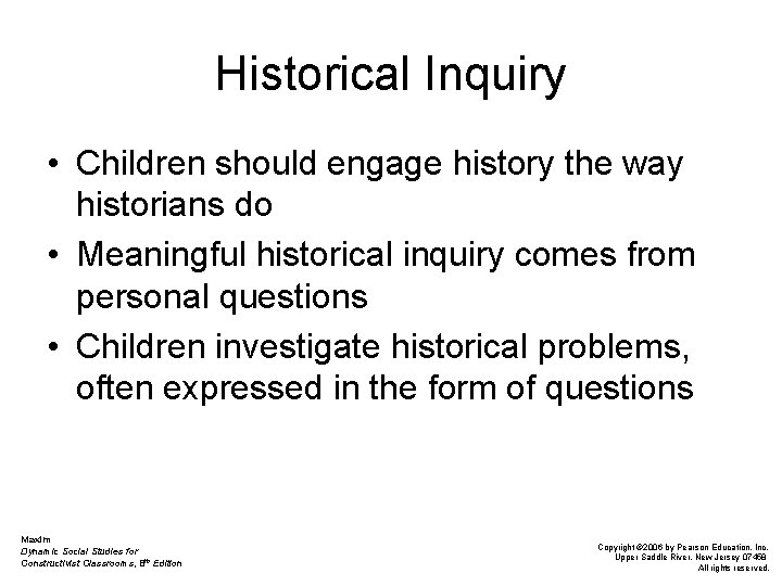 Historical Inquiry • Children should engage history the way historians do • Meaningful historical