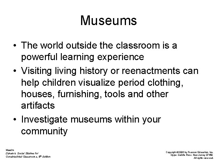 Museums • The world outside the classroom is a powerful learning experience • Visiting