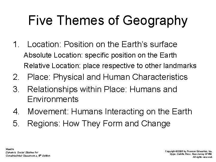 Five Themes of Geography 1. Location: Position on the Earth’s surface Absolute Location: specific