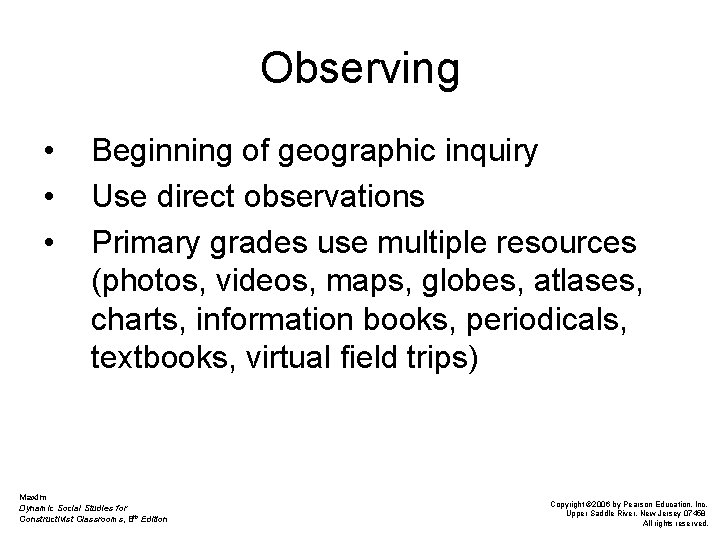 Observing • • • Beginning of geographic inquiry Use direct observations Primary grades use