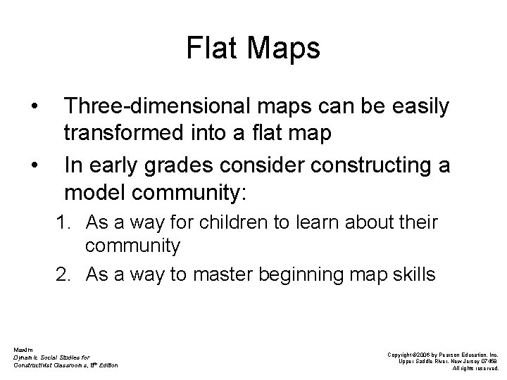Flat Maps • • Three-dimensional maps can be easily transformed into a flat map