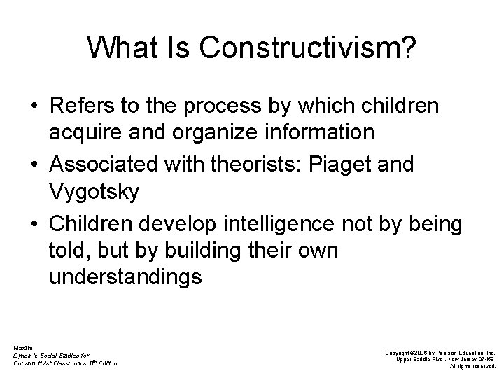 What Is Constructivism? • Refers to the process by which children acquire and organize
