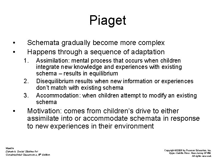 Piaget • • Schemata gradually become more complex Happens through a sequence of adaptation