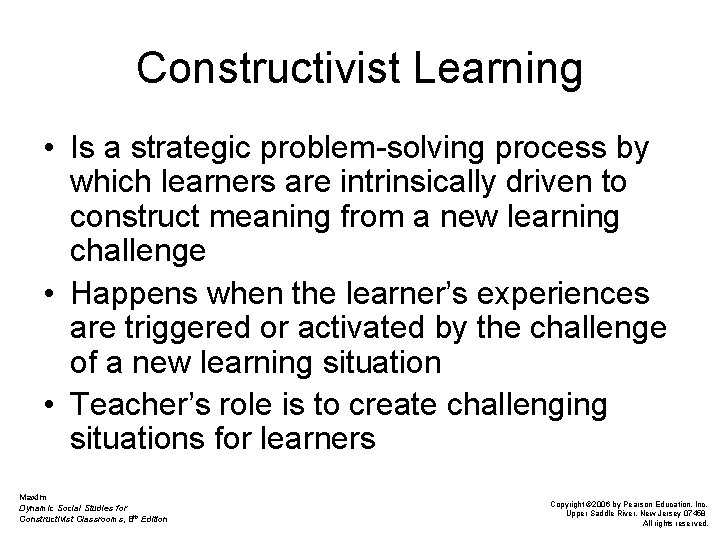 Constructivist Learning • Is a strategic problem-solving process by which learners are intrinsically driven