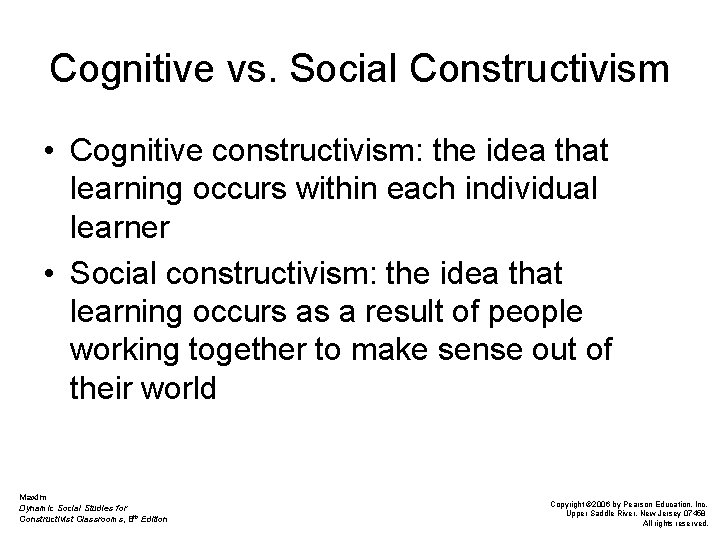 Cognitive vs. Social Constructivism • Cognitive constructivism: the idea that learning occurs within each