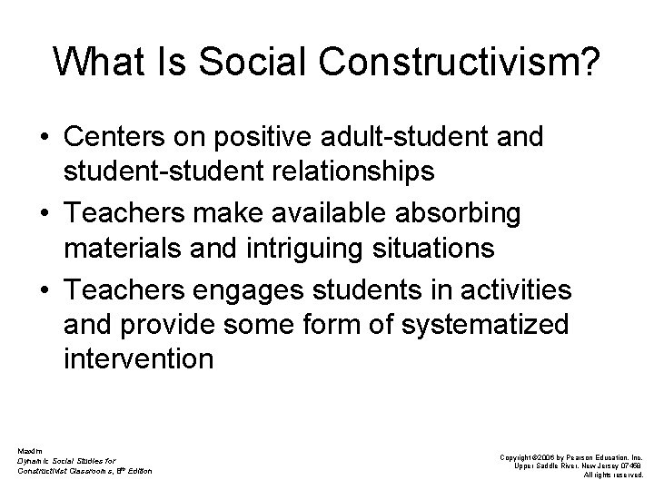 What Is Social Constructivism? • Centers on positive adult-student and student-student relationships • Teachers