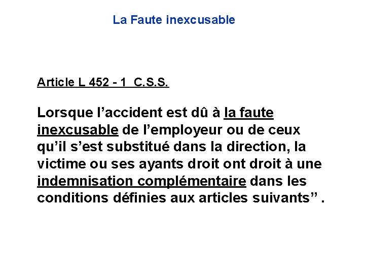 La Faute inexcusable Article L 452 - 1 C. S. S. Lorsque l’accident est La Faute inexcusable Article L 452 - 1 C. S. S. Lorsque l’accident est