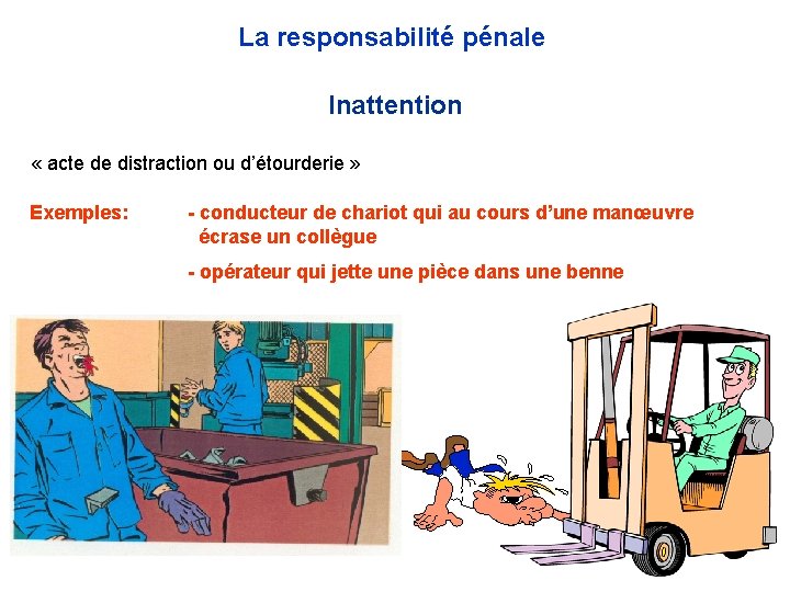 La responsabilité pénale Inattention « acte de distraction ou d’étourderie » Exemples: - conducteur La responsabilité pénale Inattention « acte de distraction ou d’étourderie » Exemples: - conducteur
