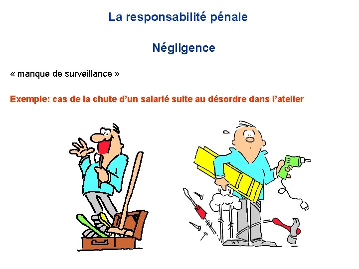 La responsabilité pénale Négligence « manque de surveillance » Exemple: cas de la chute La responsabilité pénale Négligence « manque de surveillance » Exemple: cas de la chute