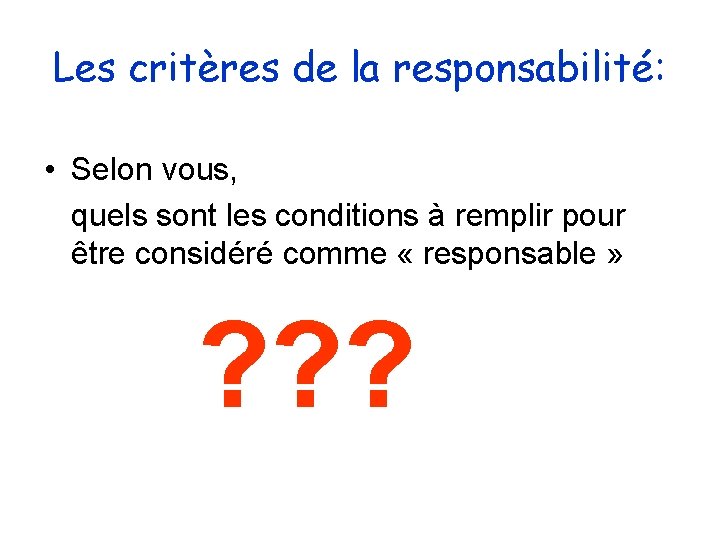 Les critères de la responsabilité: • Selon vous, quels sont les conditions à remplir Les critères de la responsabilité: • Selon vous, quels sont les conditions à remplir