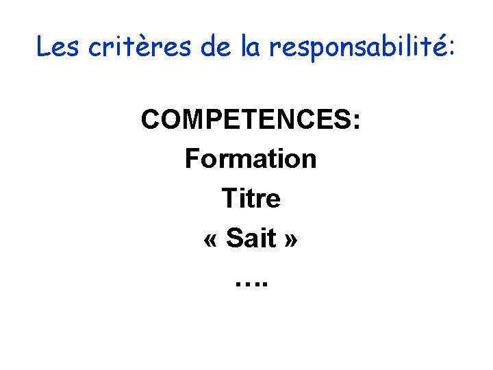 Les critères de la responsabilité: COMPETENCES: Formation Titre « Sait » …. Les critères de la responsabilité: COMPETENCES: Formation Titre « Sait » ….