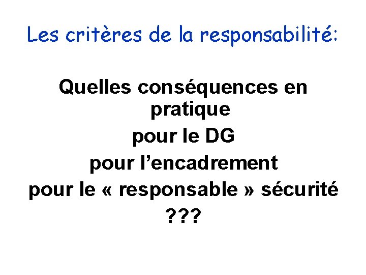 Les critères de la responsabilité: Quelles conséquences en pratique pour le DG pour l’encadrement Les critères de la responsabilité: Quelles conséquences en pratique pour le DG pour l’encadrement