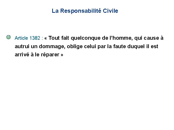 La Responsabilité Civile Article 1382 : « Tout fait quelconque de l’homme, qui cause La Responsabilité Civile Article 1382 : « Tout fait quelconque de l’homme, qui cause